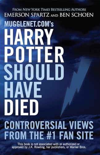 9781569757116: Mugglenet.com's Harry Potter Should Have Died: Controversial Views from the #1 Fan Site