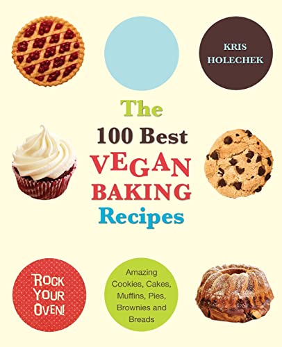 Beispielbild fr The 100 Best Vegan Baking Recipes: Amazing Cookies, Cakes, Muffins, Pies, Brownies and Breads zum Verkauf von Wonder Book