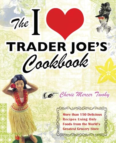 Beispielbild fr The I Love Trader Joe's Cookbook: 150 Delicious Recipes Using Only Foods from the World's Greatest Grocery Store zum Verkauf von Wonder Book