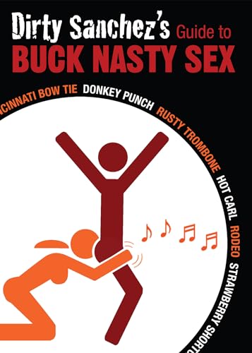 9781569757208: Dirty Sanchez's Guide to Buck Nasty Sex: Cincinnati Bow Tie, Donkey Punch, Rusty Trombone, Hot Carl, Rodeo, Strawberry Shortcake