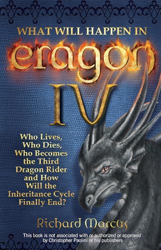 Imagen de archivo de What Will Happen in Eragon IV : Who Lives, Who Dies, Who Becomes the Third Dragon Rider and How Will the Inheritance Cycle Finally E a la venta por Better World Books