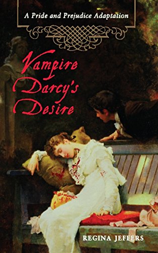 Stock image for Vampire Darcy's Desire: A Pride and Prejudice Adaptation for sale by Front Cover Books