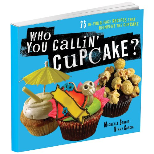 Stock image for Who You Callin' Cupcake? : 75 In-Your-Face Recipes That Reinvent the Cupcake for sale by Better World Books