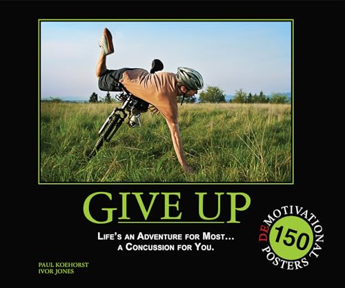 Beispielbild fr Give Up: Life's an Adventure for Most. a Concussion for You.: 150 Demotivation Posters zum Verkauf von SecondSale