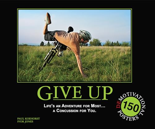 Stock image for Give Up: Life's an Adventure for Most. a Concussion for You.: 150 Demotivation Posters for sale by WorldofBooks