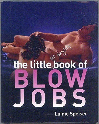 9781569757413: The Little Bit Naughty Book Of Blow Jobs: A Step-by-Step Guide to Maximizing the Benefits of The Lemonade Diet