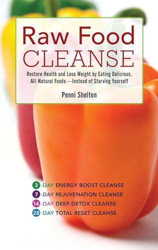 Raw Food Cleanse: Restore Health and Lose Weight by Eating Delicious, All-Natural Foods ? Instead...