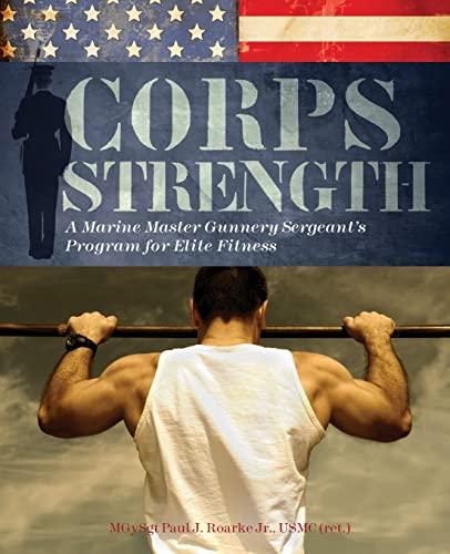 Stock image for Corps Strength: A Marine Master Gunnery Sergeant's Program for Elite Fitness for sale by SecondSale