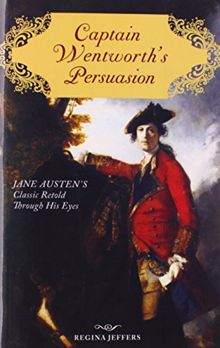 Beispielbild fr Captain Wentworth's Persuasion: Jane Austen's Classic Retold Through His Eyes zum Verkauf von Half Price Books Inc.