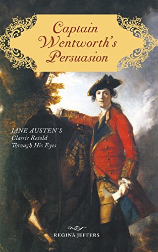 Stock image for Captain Wentworth's Persuasion: Jane Austen's Classic Retold Through His Eyes for sale by Ergodebooks