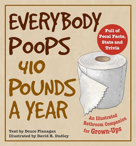 Stock image for Everybody Poops 410 Pounds a Year: An Illustrated Bathroom Companion for Grown-Ups (Illustrated Bathroom Books) for sale by HPB-Movies