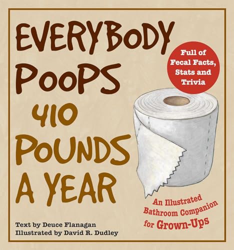 9781569757772: Everybody Poops 410 Pounds a Year: An Illustrated Bathroom Companion for Grown-Ups (Illustrated Bathroom Books)