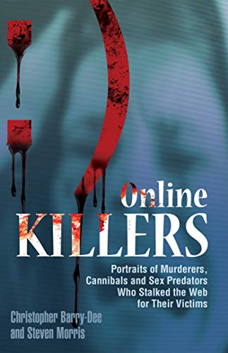 Stock image for Online Killers: Portraits of Murderers, Cannibals and Sex Predators Who Stalked the Web for Their Victims for sale by ThriftBooks-Atlanta