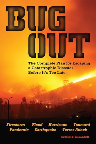 BUG OUT: THE COMPLETE PLAN FOR ESCAPING A CATASTROPHIC DISASTER BEFORE IT^S TOO LATE