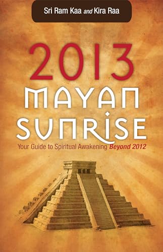 Beispielbild fr 2013 Mayan Sunrise: Your Guide to Spiritual Awakening Beyond 2012 zum Verkauf von SecondSale