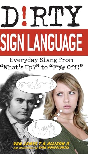 Stock image for Dirty Sign Language: Everyday Slang from "What's Up?" to "F*%# Off!" (Dirty Everyday Slang) for sale by SecondSale