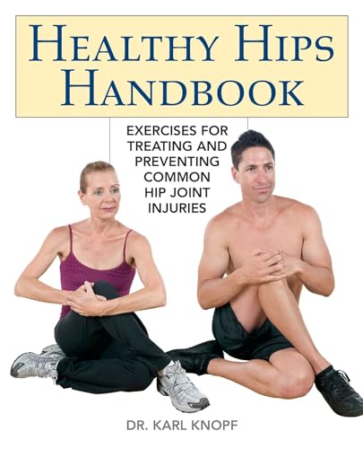 Beispielbild fr Healthy Hips Handbook : Exercises for Treating and Preventing Common Hip Joint Injuries zum Verkauf von Better World Books