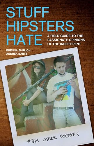 Stock image for Stuff Hipsters Hate: A Field Guide to the Passionate Opinions of the Indifferent (Day Hike!) for sale by SecondSale