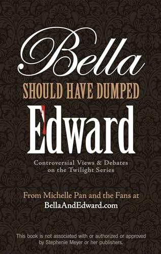 Beispielbild fr Bella Should Have Dumped Edward: Controversial Views on the Twilight Series zum Verkauf von Wonder Book