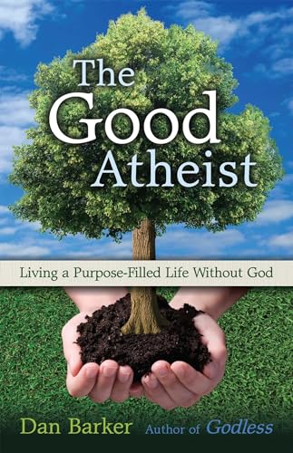 Stock image for The Good Atheist: Living a Purpose-Filled Life Without God for sale by SecondSale