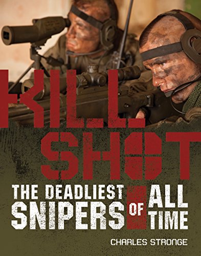 KILL SHOT: THE 15 DEADLIEST SNIPERS OF ALL TIME