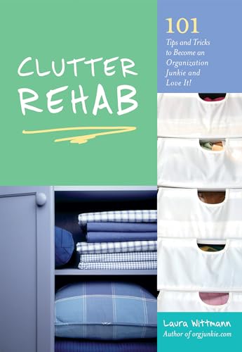Imagen de archivo de Clutter Rehab : 101 Tips and Tricks to Become an Organization Junkie and Love It! a la venta por Better World Books