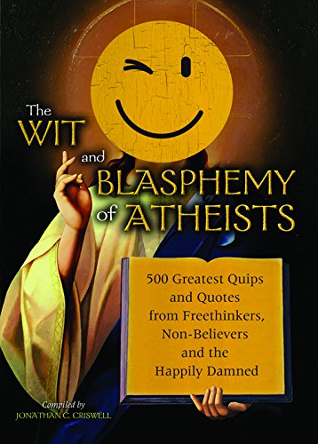 Beispielbild fr Wit and Blasphemy of Atheists (Traveler's Literary Companions): 500 Greatest Quips and Quotes from Freethinkers, Non-Believers and the Happily Damned zum Verkauf von WorldofBooks