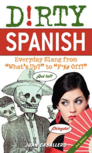 Beispielbild fr Dirty Spanish : Everyday Slang from "What's up?" to "F*%# Off!" zum Verkauf von Better World Books