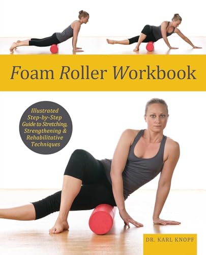 Beispielbild fr Foam Roller Workbook : Illustrated Step-by-Step Guide to Stretching, Strengthening and Rehabilitative Techniques zum Verkauf von Better World Books