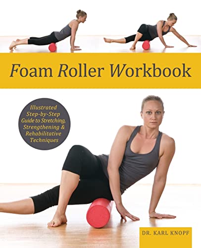 9781569759257: Foam Roller Workbook: Illustrated Step-by-Step Guide to Stretching, Strengthening and Rehabilitating Techniques