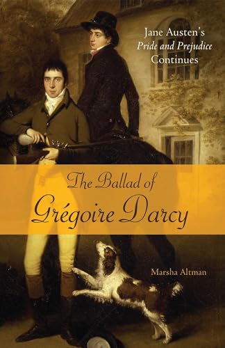 Stock image for The Ballad of Gregoire Darcy: Jane Austen's Pride and Prejudice Continues for sale by HPB-Emerald
