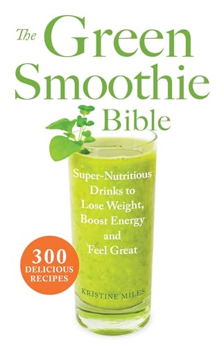 Stock image for The Green Smoothie Bible: 300 Delicious Recipes for sale by SecondSale