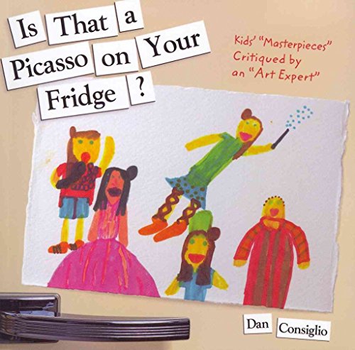 9781569759929: Is That a Picasso on Your Fridge: Kids' 'Masterpieces' Critiqued by an 'Art Expert'