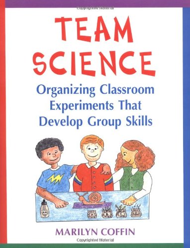 Imagen de archivo de Team Science : Organizing Classroom Experiments That Develop Group Skills a la venta por Better World Books