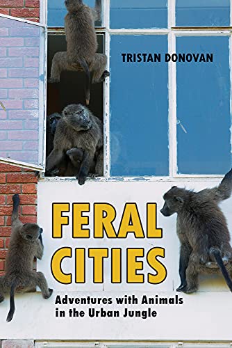 Beispielbild fr Feral Cities : Adventures with Animals in the Urban Jungle zum Verkauf von Better World Books