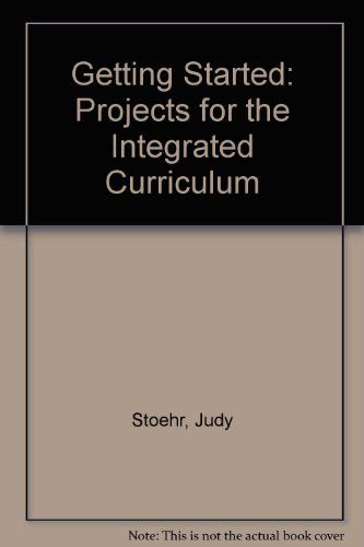 Getting Started: Projects for the Integrated Curriculum (9781569760734) by Stoehr, Judy; Buckey, Susan