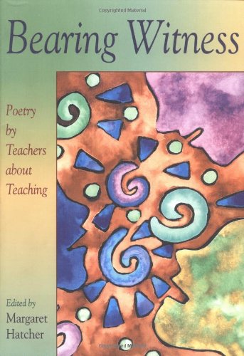 Imagen de archivo de Bearing Witness: Poetry by Teachers About Teaching a la venta por Ergodebooks