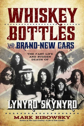 9781569761465: Whiskey Bottles and Brand-New Cars: The Fast Life and Sudden Death of Lynyrd Skynyrd