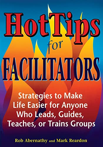 Imagen de archivo de Hot Tips for Facilitators : Strategies to Make Life Easier for Anyone Who Leads, Guides, Teaches, or Trains Groups a la venta por Better World Books: West