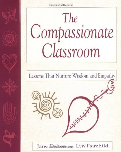 9781569761731: The Compassionate Classroom: Lessons That Nurture Wisdom and Empathy