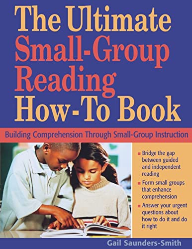 Beispielbild fr The Ultimate Small Group Reading How-To Book : Building Comprehension Through Small-Group Instruction zum Verkauf von Better World Books