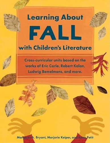 9781569762042: Learning About Fall with Children's Literature: Cross-Curricular Units Based on the Works of Eric Carle, Robert Kalan, Ludwig Bemelmans & More (Learning About Nature With Child. Literature)