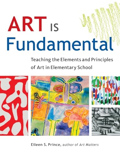 Stock image for Art Is Fundamental : Teaching the Elements and Principles of Art in Elementary School for sale by Better World Books