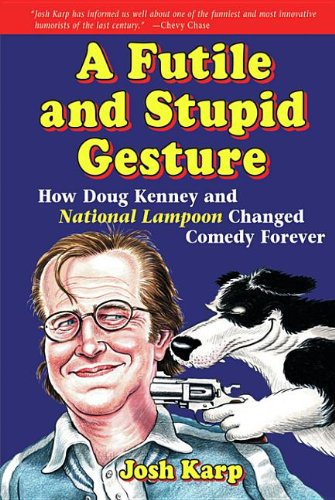 9781569762271: A Futile and Stupid Gesture: How Doug Kenney and National Lampoon Changed Comedy Forever