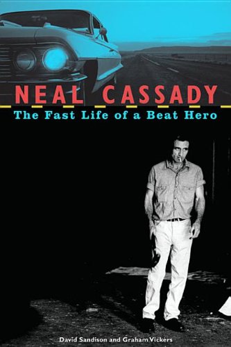 9781569762332: Neal Cassady: The Fast Life of a Beat Hero