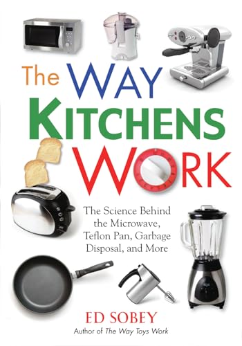 9781569762813: The Way Kitchens Work: The Science Behind the Microwave, Teflon Pan, Garbage Disposal, and More