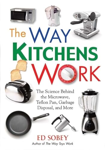 Stock image for The Way Kitchens Work: The Science Behind the Microwave, Teflon Pan, Garbage Disposal, and More for sale by Wonder Book