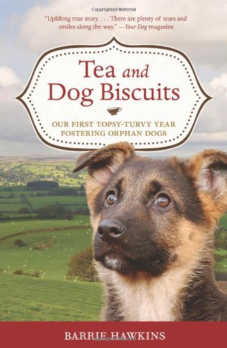 Beispielbild für Tea and Dog Biscuits: Our First Topsy-Turvy Year Fostering Orphan Dogs zum Verkauf von Discover Books