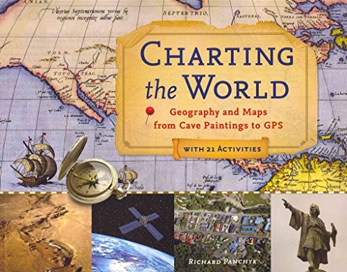 Beispielbild fr Charting the World Volume 36: Geography and Maps from Cave Paintings to GPS: With 21 Activities (For Kids) zum Verkauf von WorldofBooks