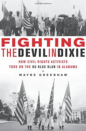 Stock image for Fighting the Devil in Dixie: How Civil Rights Activists Took on the Ku Klux Klan in Alabama for sale by Books of the Smoky Mountains